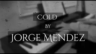 Cold | Jorge M&eacute;ndez | Every Sad Video Song | Piano Cover