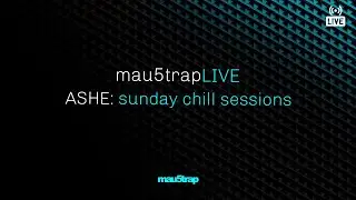 mau5trapLIVE: sunday chill sessions with ASHE