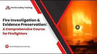 Fire Investigation and Evidence Preservation A Comprehensive Course for Firefighters