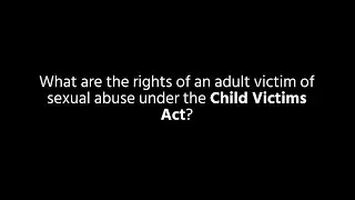What are the rights of an adult victim of sexual abuse under the Child Victims Act?