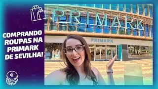 Compras na Primark de Sevilha | Pre&ccedil;os | Roupas | Promo&ccedil;&otilde;es | Loja