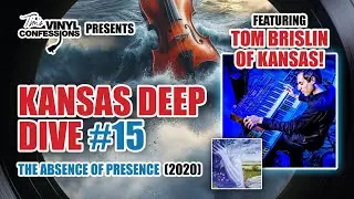 Ep. 560: Kansas Deep Dive #15 with Tom Brislin (The Absence Of Presence) | Tim&rsquo;s Vinyl Confessions