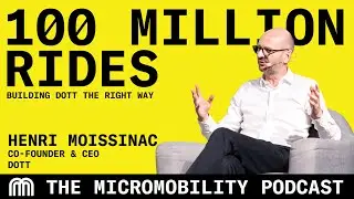 100 Million Rides: Building Dott the Right Way - Henri Moissinac, Co-Founder & CEO Dott
