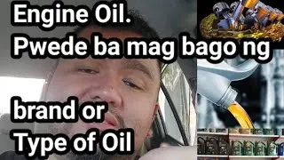 Engine Oil. Pwede ba mag bago ng brand or Type of Oil
