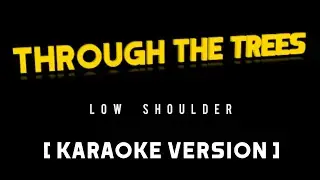 Through The Trees - Low Shoulder [KARAOKE]