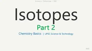 Isotopes &ndash; Part 2 | Examples, Applications & UPSC Relevance | Chemistry Basics for UPSC