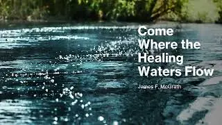 Come Where The Healing Waters Flow live