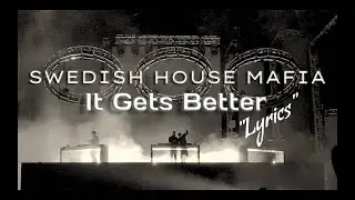 Swedish House Mafia - IT GETS BETTER (Lyrics) ID