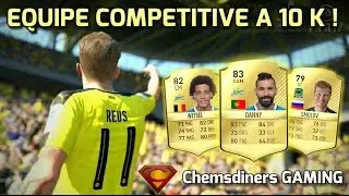 FUT 17 | EQUIPE COMPETITIVE PAS CHER A 10K !