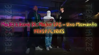 Majki x Kumi ft. Major SPZ - Uno Momento TEKST/LYRICS