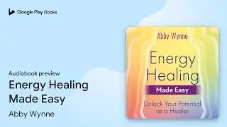 Energy Healing Made Easy: Unlock Your Potential&hellip; by Abby Wynne &middot; Audiobook preview