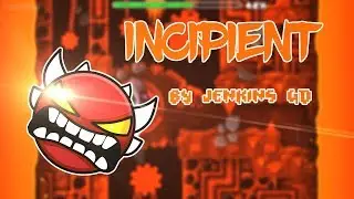 Geometry Dash Incipient by Jenkins GD 100% (Extreme Demon)