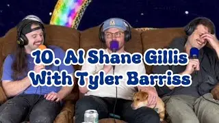 10. AI Shane Gillis with Tyler Barriss