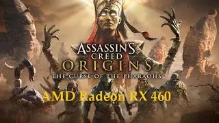 Assassin&rsquo;s Creed Origins. FPS Test AMD Radeon RX 460 (INTEL Xeon E5-2630 v2)
