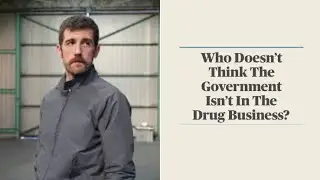 Who Doesn&rsquo;t Think The Government Isn&rsquo;t In The Drug Business?
