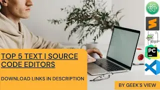 Top 5 Free Text And Source Code Editors | C, C++, C# Programming and Web Development