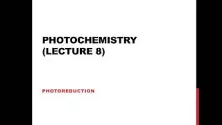 Photochemistry (Lecture 8): PHOTOREDUCTION