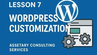 Lesson 7 | WordPress Customization Tutorial | Assetary Consulting Services