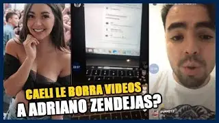 CAELI MADA A BORRAR  LOS VIDEOS A ADRIANO ZENDEJAS AQUI LAS PRUEBAS