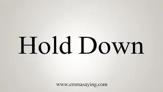 How To Say Hold Down
