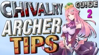 Chivalry 2 Archer Guide - Tips - Part 2