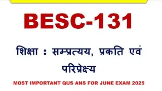 BESC-131 | शिक्षा सम्प्रत्यय, प्रकति एवं परिप्रेक्ष्य | Most important Questions I EXAM JUNE 2025