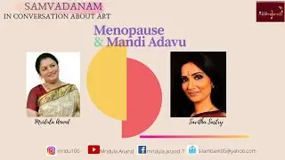 Samvadanam: Savitha Sastry in conversation with Mridula Anand- Menopause to Mandi Adavu