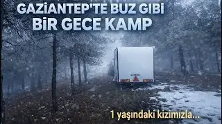 Gaziantep&rsquo;te Buz Gibi Havada Doğada Bir Gece | 1 Yaşındaki Kızımızla ( 4K )