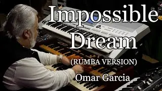 Impossible Dream (Special Arrangement) OMAR GARCIA - ORGAN & KEYBOARDS