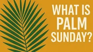 What is Palm Sunday?