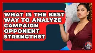 What Is The Best Way To Analyze Campaign Opponent Strengths? - Your Campaign Coach
