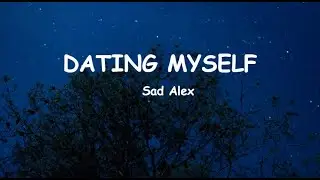 sad alex - dating myself (Lyrics)