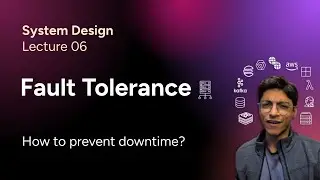 System Design Lec. 06: What is Fault Tolerance? (How to prevent downtime? How to reduce downtime?)