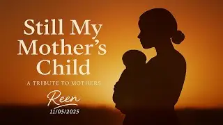 Still My Mother's Child | Emotional Tribute to Mothers Everywhere
