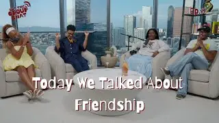 Love, Bonding, Trust...Real Friendship! | Out the Group Chat Pod. Ep. 8