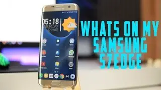 What's On My Samsung Galaxy S7 Edge