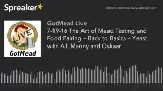 7-19-16 The Art of Mead Tasting and Food Pairing &ndash; Back to Basics &ndash; Yeast with AJ, Manny and Oskaar