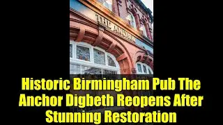 Historic Birmingham Pub The Anchor Digbeth Reopens After Stunning Restoration