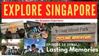 Explore Singapore Coney Island Adventure Episode 10: Lasting Memories