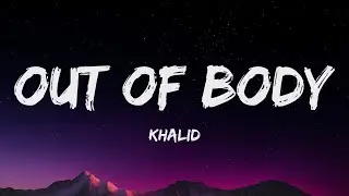 Khalid - out of body (Lyrics)