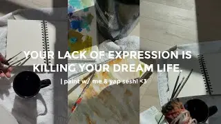 your lack of expression is killing your dream life. | paint + chat w/ me!