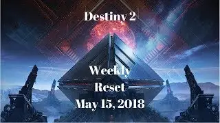 Destiny 2 - Weekly Reset for May 15, 2018 - Warmind Week 2!
