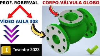 Aula 308 - Modelamento da Corpo da Válvula Globo no Inventor 2023
