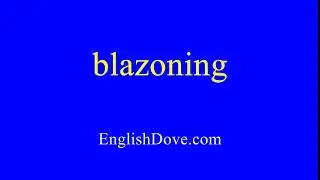 How to pronounce blazoning in American English.