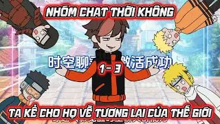 [Tập 1 - 3] - Nh&oacute;m Chat Thời Kh&ocirc;ng, Ta Kể Cho Họ Về Tương Lai Của Thế Giới | Lugia Media