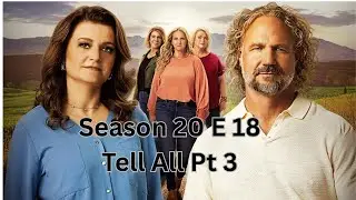 Sister Wives Season 20 Ep 18 Tell All Pt 3 Recap