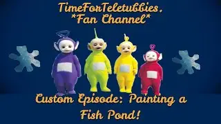 Custom Made Teletubbies Episode: Painting a Fish Pond!