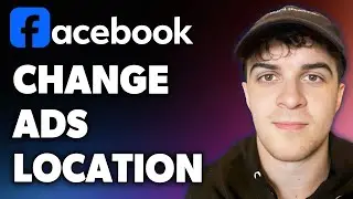How to Change Facebook Ads Location (Full 2024 Guide)