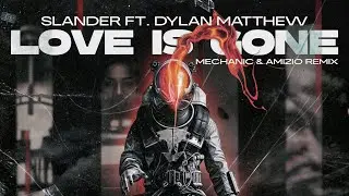 SLANDER -  Love is Gone ft. Dylan Matthew (Mechanic & Amizio Remix) | Lyric Video