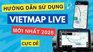 Hướng Dẫn Sử Dụng VIETMAP LIVE Đơn Giản, Chính Xác (mới nhất 2026)